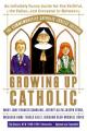  Growing Up Catholic: The Millennium Edition: An Infinitely Funny Guide for the Faithful, the Fallen and Everyone In-Between 