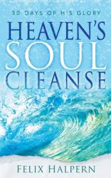 Heaven\'s Soul Cleanse: 30 Days of His Glory 