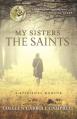  My Sisters the Saints: A Spiritual Memoir 