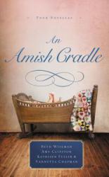  An Amish Cradle: In His Father\'s Arms, a Son for Always, a Heart Full of Love, an Unexpected Blessing 