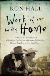  Workin\' Our Way Home: The Incredible True Story of a Homeless Ex-Con and a Grieving Millionaire Thrown Together to Save Each Other 