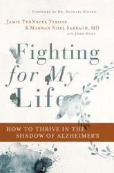  Fighting for My Life: How to Thrive in the Shadow of Alzheimer\'s 