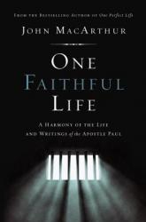  One Faithful Life: A Harmony of the Life and Letters of Paul 