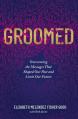  Groomed: Overcoming the Messages That Shaped Our Past and Limit Our Future 