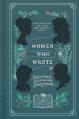  Women Who Wrote: Stories and Poems from Audacious Literary Mavens 