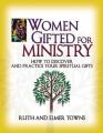  Women Gifted for Ministry: How to Discover and Practice Your Spiritual Gifts 