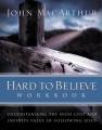  Hard to Believe Workbook: Understanding the High Cost and Infinite Value of Following Jesue 