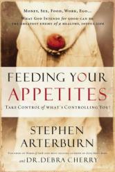  Feeding Your Appetites: Take Control of What\'s Controlling You! 
