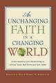  An Unchanging Faith in a Changing World: Understanding and Responding to Critical Issues That Christians Face Today 