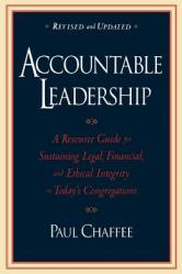  Accountable Leadership: A Resource Guide for Sustaining Legal, Financial, and Ethical Integrity in Today\'s Congregations 