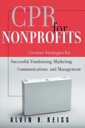  CPR for Nonprofits: Creating Strategies for Successful Fundraising, Marketing, Communications and Management 