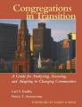  Congregations in Transition: A Guide for Analyzing, Assessing, and Adapting in Changing Communities 