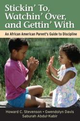  Stickin\' To, Watchin\' Over, and Gettin\' with: An African American Parent\'s Guide to Discipline 
