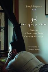  God on Your Own: Finding a Spiritual Path Outside Religion 