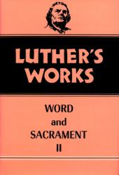  Luther\'s Works, Volume 36: Word and Sacrament II 