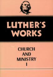  Luther\'s Works, Volume 39: Church and Ministry I 