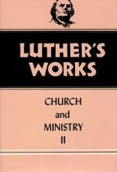  Luther\'s Works, Volume 40: Church and Ministry II 