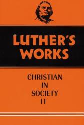  Luther\'s Works, Volume 45: Christian in Society II 