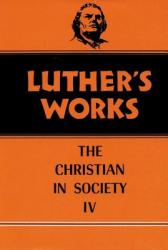  Luther\'s Works, Volume 47: Christian in Society IV 