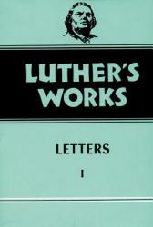  Luther\'s Works, Volume 48: Letters 1 