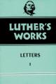  Luther's Works, Volume 48: Letters 1 