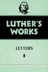  Luther\'s Works, Volume 49: Letters II 