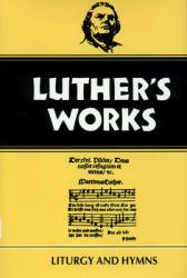  Luther\'s Works, Volume 53: Liturgy and Hymns 
