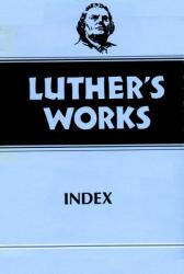  Luther\'s Works, Volume 55: Index 