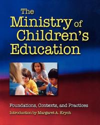  The Ministry of Children\'s Education: Foundations, Contexts, and Practices 