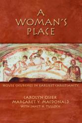  A Woman\'s Place: House Churches in Earliest Christianity 