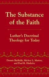  The Substance of the Faith: Luther\'s Doctrinal Theology for Today 