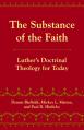  The Substance of the Faith: Luther's Doctrinal Theology for Today 