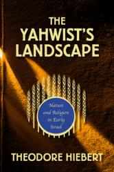  The Yahwist\'s Landscape: Nature and Religion in Early Israel 