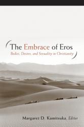  The Embrace of Eros: Bodies, Desires, and Sexuality in Christianity 