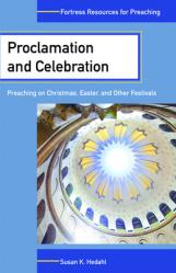  Proclamation and Celebration: Preaching on Christmas, Easter, and Other Festivals 