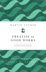  Treatise on Good Works (Luther Study) (Luther Study) 