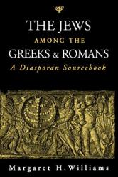  The Jews Among the Greeks and Romans: A Diasporan Sourcebook 