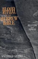  Blood Ritual in the Hebrew Bible: Meaning and Power 