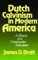  Dutch Calvinism in Modern America: A History of a Conservative Subculture 
