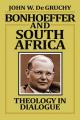  Bonhoeffer and South Africa: Theology in Dialogue 