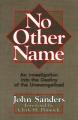  No Other Name: An Investigation Into the Destiny of the Unevangelized 