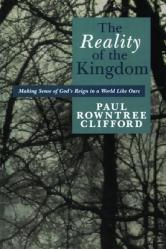  The Reality of the Kingdom: Making Sense of God\'s Reign in a World Like Ours 