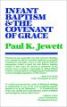  Infant Baptism and the Covenant of Grace: An Appraisal of the Argument That as Infants Were Once Circumcised, So They Should Now Be Baptized 