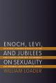  Enoch, Levi, and Jubilees on Sexuality: Attitudes Towards Sexuality in the Early Enoch Literature, the Aramaic Levi Document, and the Book of Jubilees 