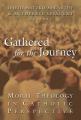  Gathered for the Journey: Moral Theology in Catholic Perspective 