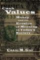  Cash Values: Money and the Erosion of Meaning in Today's Society 