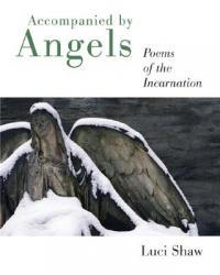 Accompanied by Angels: Poems of the Incarnation 