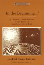  In the Beginning...\': A Catholic Understanding of the Story of Creation and the Fall 
