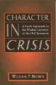  Character in Crisis: A Fresh Approach to the Wisdom Literature of the Old Testament 