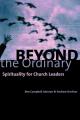  Beyond the Ordinary: Spirituality for Church Leaders 